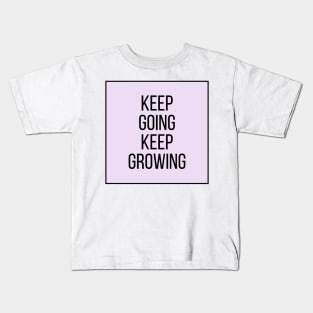 Keep going keep growing - Inspiring Life Quotes Kids T-Shirt